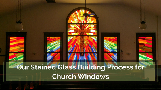 Our Stained Glass Building Process for Church Windows